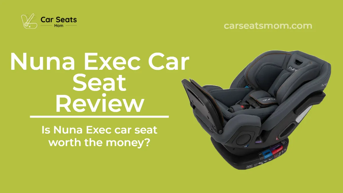 Nuna Exec Car Seat Review: Is Nuna Exec Car seat worth the money?